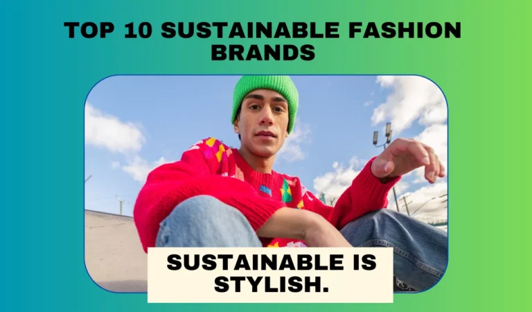 Top 10 Sustainable Fashion Brands Leading the Eco-Friendly Revolution in 2024